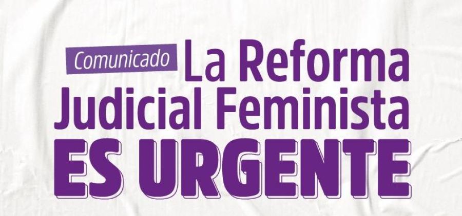 La Reforma Judicial Feminista es urgente