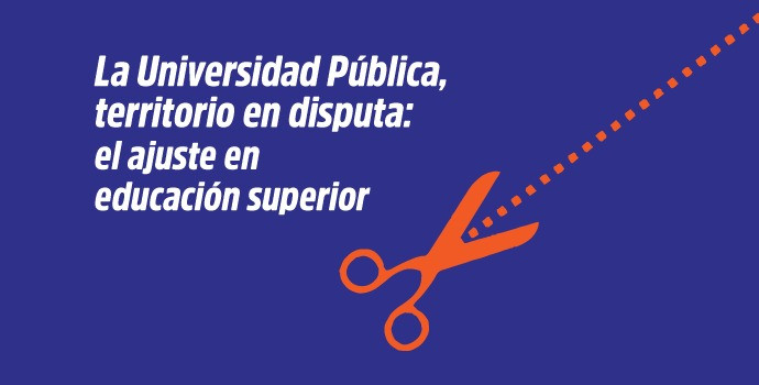 La Universidad Pública, territorio en disputa: el ajuste en educación superior